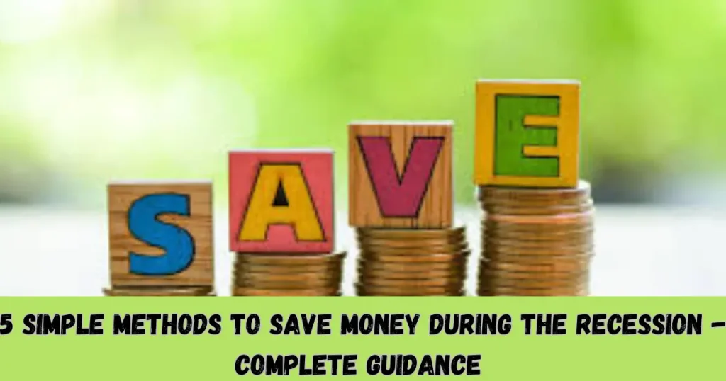 5 simple methods to save money during the recession - complete guidance