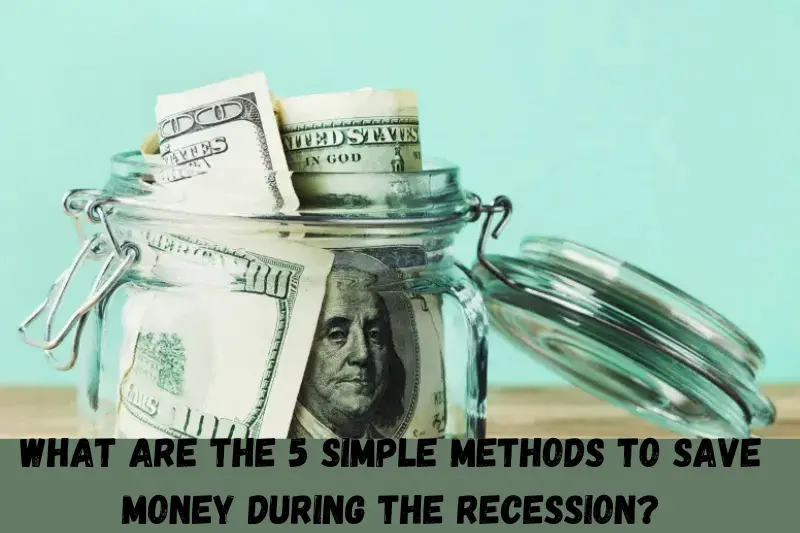 What Are the 5 Simple Methods to Save Money During the Recession