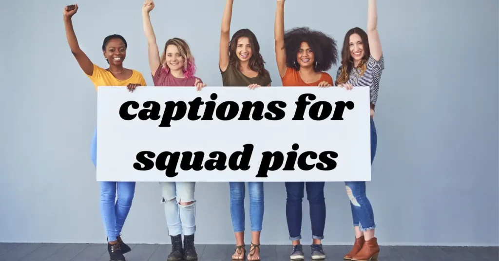 captions for squad pics