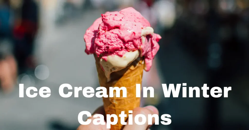 ice cream in winter captions
