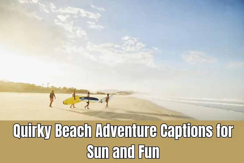 quirky beach adventure captions for sun and fun