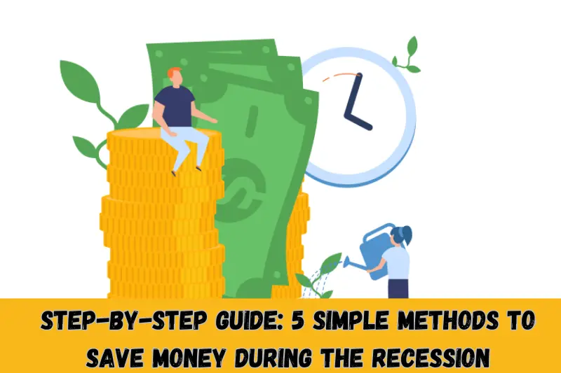 step-by-step guide 5 simple methods to save money during the recession