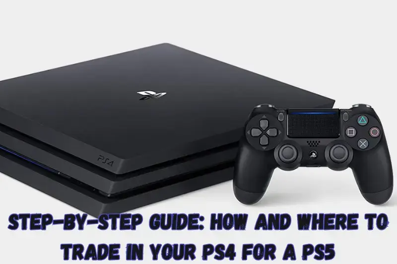 step-by-step guide how and where to trade in your pS4 for a pS5