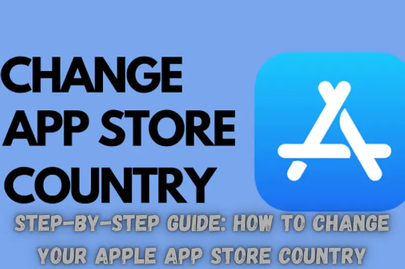 step-by-step guide how to change your apple app store country