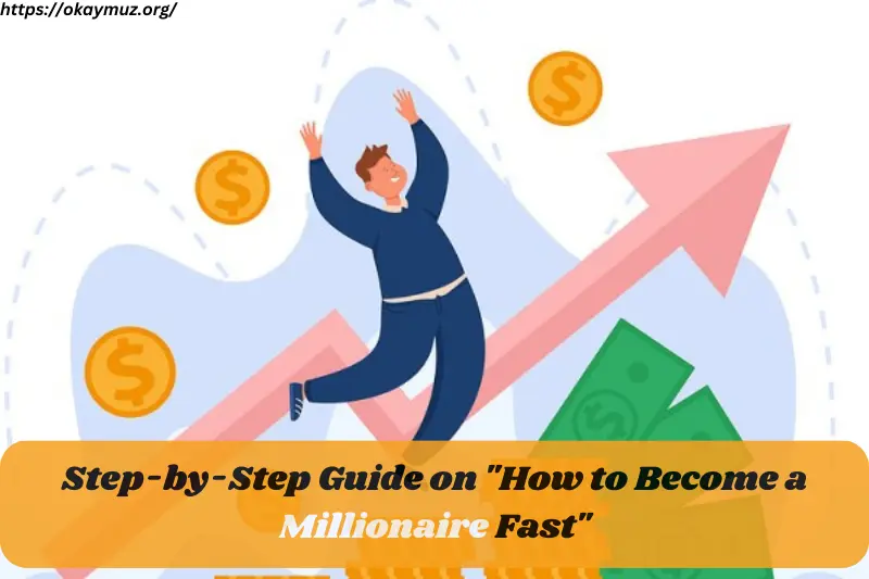 step-by-step guide on how to become a millionaire fast