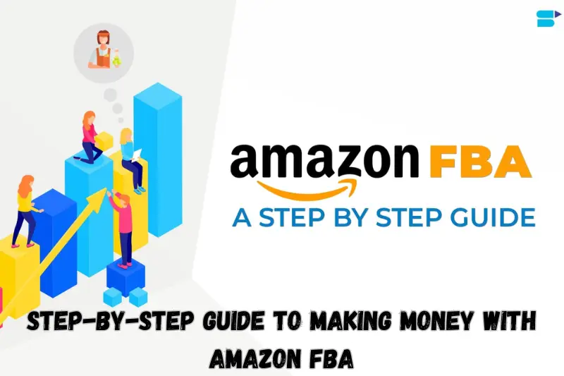 step-by-step guide to making money with amazon fBA