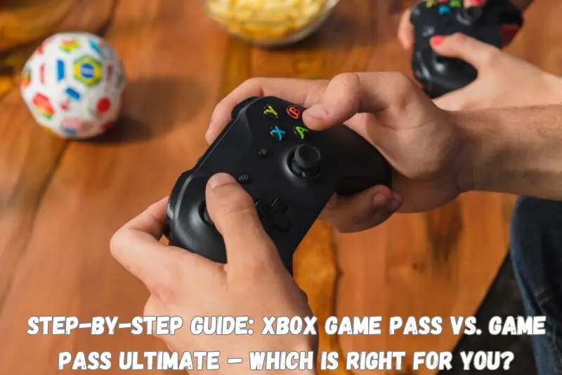 step-by-step guide xbox game pass vs. game pass ultimate – which Is irght for you