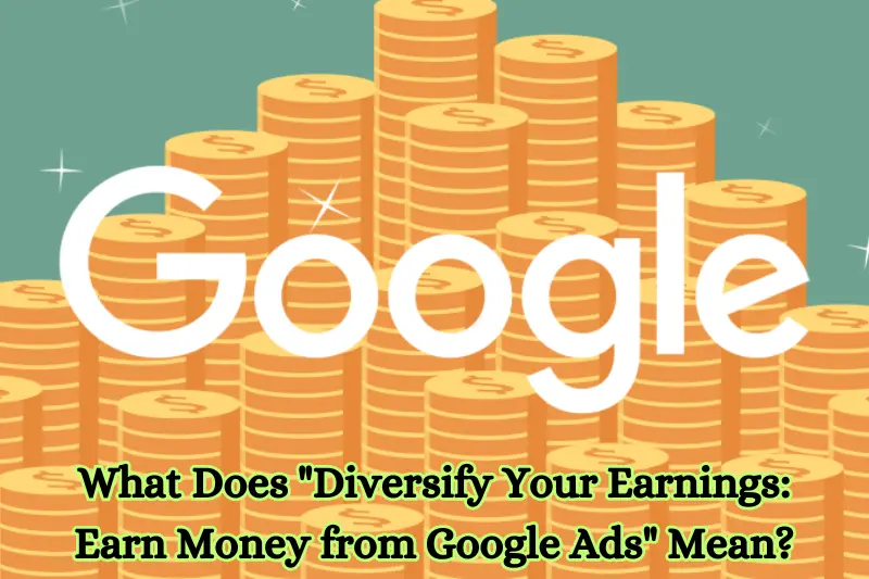 what does diversify your earnings earn money from google ads mean