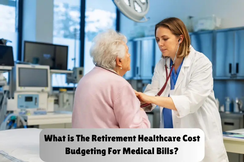 what is the retirement healthcare cost budgeting for medical bills